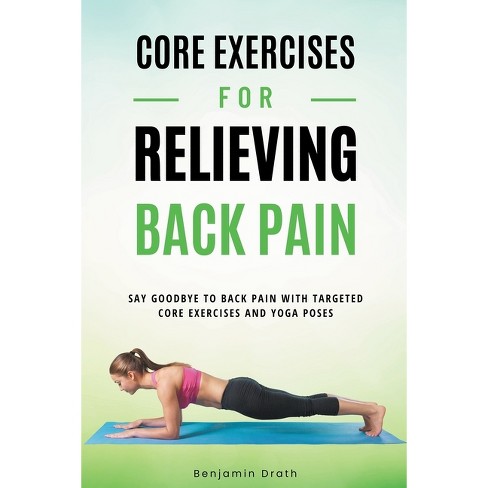 Core Exercises For Relieving Back Pain - By Benjamin Drath (paperback) :  Target