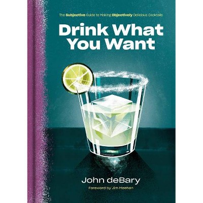 Drink What You Want - by  John Debary (Hardcover)