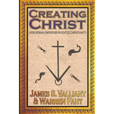 Creating Christ - Annotated by  James S Valliant & Warren Fahy (Paperback)