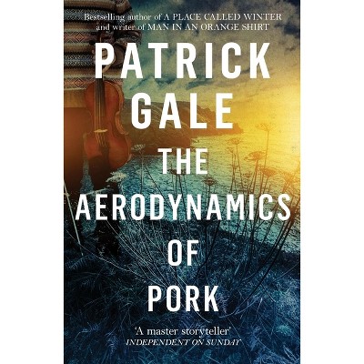 The Aerodynamics of Pork - by  Patrick Gale (Paperback)