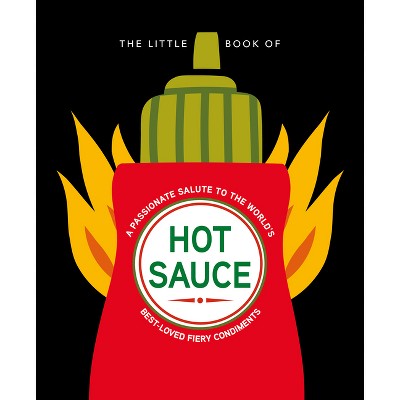 The Little Book of Hot Sauce - (Little Books of Food & Drink) by  Hippo! Orange (Hardcover)