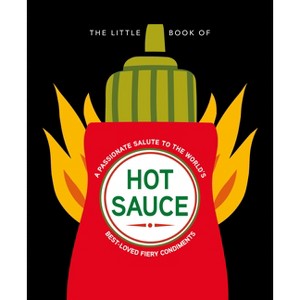 The Little Book of Hot Sauce - (Little Books of Food & Drink) by  Hippo! Orange (Hardcover) - 1 of 1