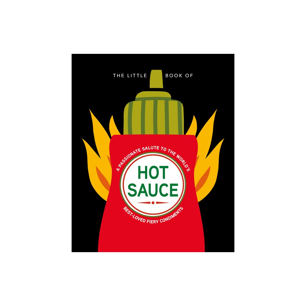 The Little Book of Hot Sauce - (Little Books of Food & Drink) by Hippo! Orange (Hardcover)