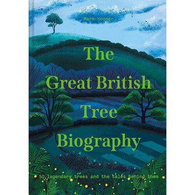 The Great British Tree Biography - by  Mark Hooper (Hardcover)