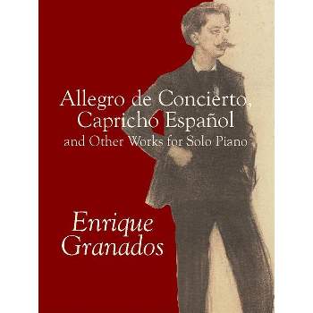Allegro de Concierto, Capricho Español and Other Works for Solo Piano - (Dover Classical Piano Music) by  Enrique Granados (Paperback)