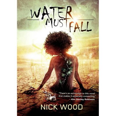 Water Must Fall - by  Nick Wood (Paperback)