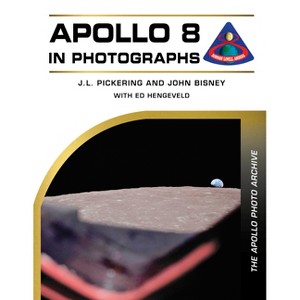 Apollo 8 in Photographs - (The Apollo Photo Archive) by  J L Pickering (Hardcover) - 1 of 1