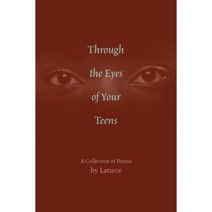 Through the Eyes of Your Teens - by  Latiece (Paperback) - 1 of 1