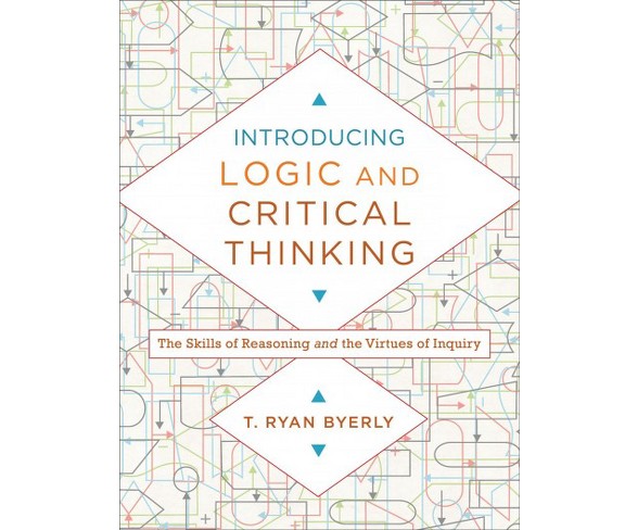 Introducing Logic and Critical Thinking : The Skills of Reasoning and the Virtues of Inquiry (Paperback)