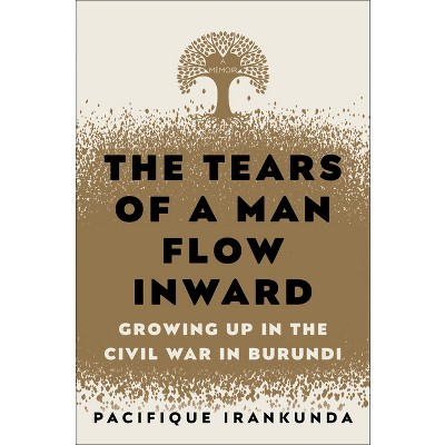 The Tears of a Man Flow Inward - by  Pacifique Irankunda (Hardcover)