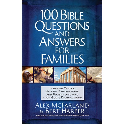 100 Bible Questions and Answers for Families - by  Alex McFarland & Bert Harper (Paperback)