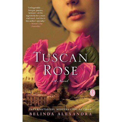 Tuscan Rose - by  Belinda Alexandra (Paperback)