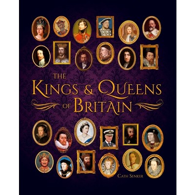 The Kings & Queens of Britain - (Sirius Visual Reference Library) by  Cath Senker (Hardcover)