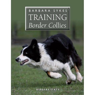 Barbara Sykes' Training Border Collies - (Paperback)