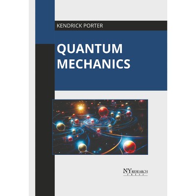 Quantum Mechanics - by  Kendrick Porter (Hardcover)