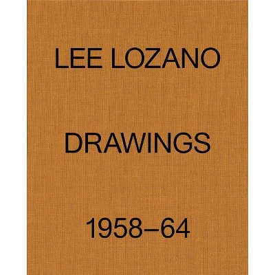 Lee Lozano: Drawings 1958-64 - (Hardcover)