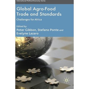 Global Agro-Food Trade and Standards - (International Political Economy) by  P Gibbon & S Ponte & E Lazaro (Hardcover) - 1 of 1