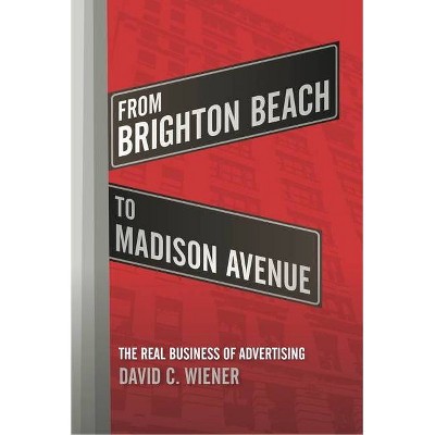 From Brighton Beach to Madison Avenue - by  David C Wiener (Hardcover)