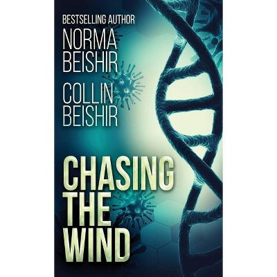 Chasing The Wind - by  Norma Beishir (Hardcover)