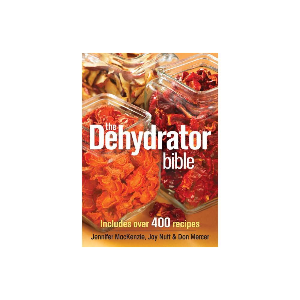 ISBN 9780778802136 product image for The Dehydrator Bible - by Jennifer MacKenzie & Jay Nutt & Don Mercer (Paperback) | upcitemdb.com