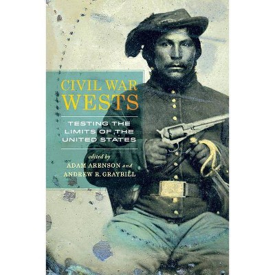 Civil War Wests - by  Adam Arenson & Andrew R Graybill (Paperback)