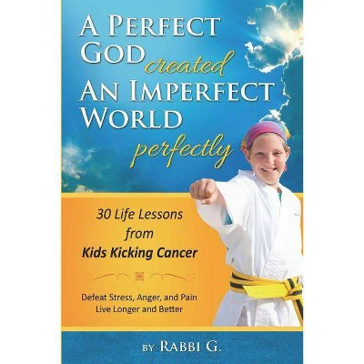 A Perfect God Created An Imperfect World Perfectly - by  Rabbi G & Elimelech Goldberg (Paperback)