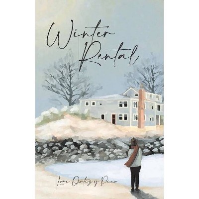 Winter Rental - by  Lori Ortiz Y Pino (Paperback)