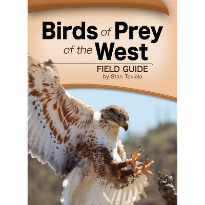 Birds of Prey of the West Field Guide - (Bird Identification Guides) by  Stan Tekiela (Paperback)