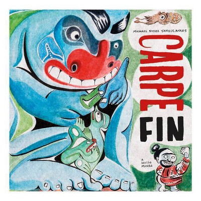 Carpe Fin - by  Michael Yahgulanaas (Hardcover)