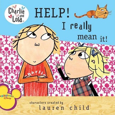 Help! I Really Mean It! - (Charlie and Lola) by  Lauren Child (Paperback)