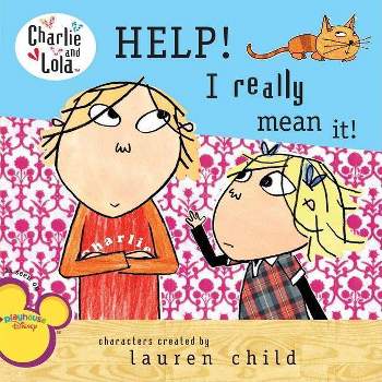 Help! I Really Mean It! - (Charlie and Lola) by  Lauren Child (Paperback)