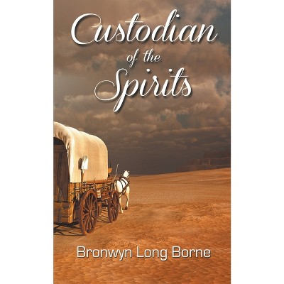 Custodian of the Spirits - (The Valley of Heart's Delight) by  Bronwyn Long Borne (Paperback)
