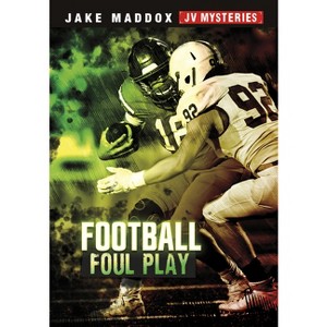 Football Foul Play - (Jake Maddox Jv Mysteries) by  Jake Maddox (Paperback) - 1 of 1