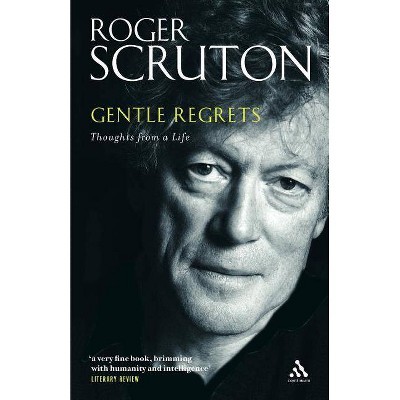 Gentle Regrets - by  Roger Scruton (Paperback)