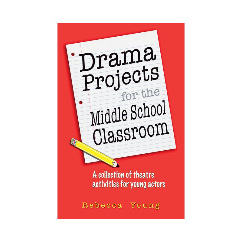 Drama Projects for the Middle School Classroom - by  Rebecca Young (Paperback), 1 of 2