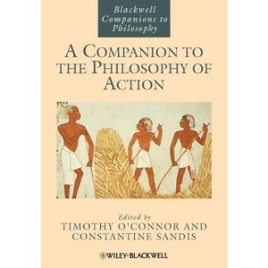 A Companion to the Philosophy of Action - (Blackwell Companions to Philosophy) by  Timothy O'Connor & Constantine Sandis (Paperback) - 1 of 1