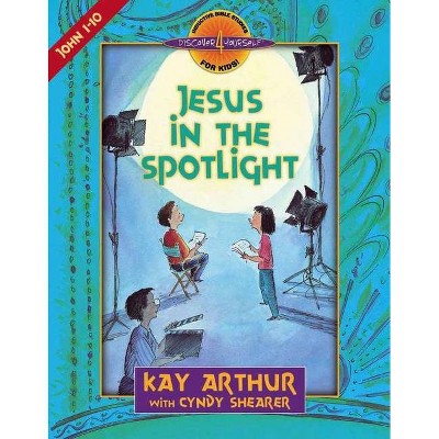 Jesus in the Spotlight - (Discover 4 Yourself(r) Inductive Bible Studies for Kids) by  Kay Arthur & Cyndy Shearer (Paperback)