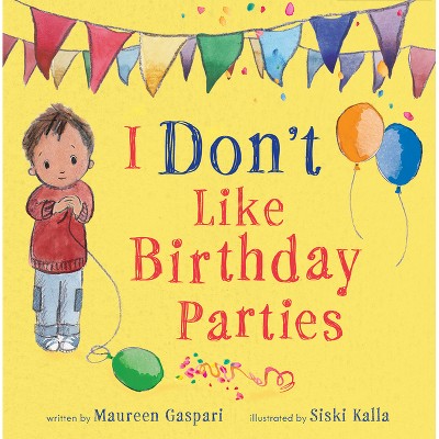 I Don't Like Birthday Parties (Us Edition) - by  Maureen Gaspari (Hardcover)
