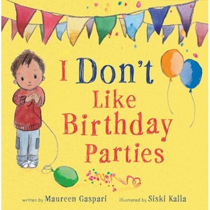 I Don't Like Birthday Parties (Us Edition) - by  Maureen Gaspari (Hardcover) - 1 of 1