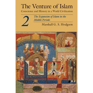 The Venture of Islam, Volume 2 - by  Marshall G S Hodgson (Paperback) - 1 of 1