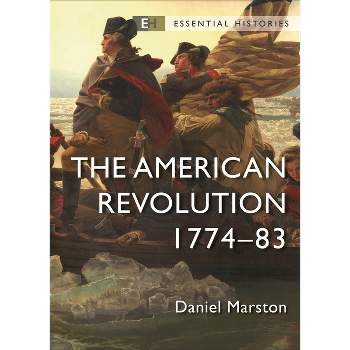 The American Revolution - (Essential Histories (Osprey Publishing)) by  Daniel Marston (Paperback)