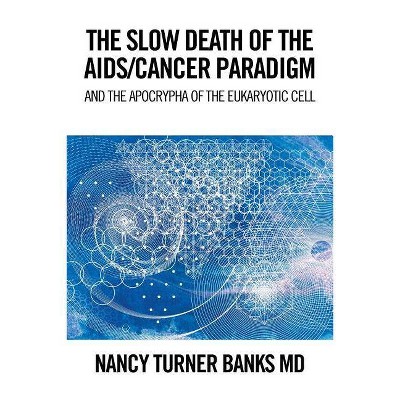 The Slow Death of the Aids/Cancer Paradigm - by  Nancy Turner Banks (Paperback)