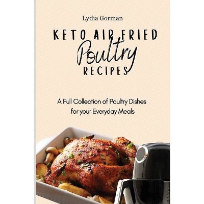 Keto Air Fried Poultry Recipes - by  Lydia Gorman (Paperback)