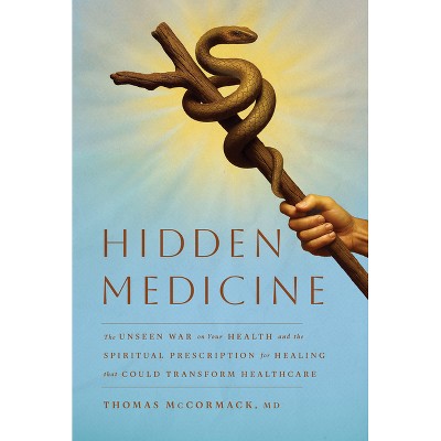 Hidden Medicine - by  Thomas McCormack (Hardcover)