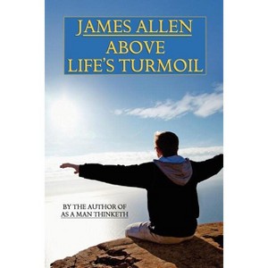 Above Life's Turmoil - by  James Allen (Paperback) - 1 of 1