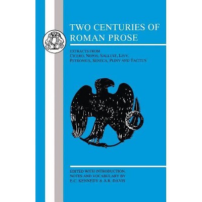 Two Centuries of Roman Prose - (Latin Texts) by  E C Kennedy & A R Davis (Paperback)