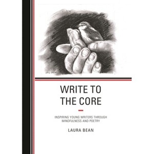 Write to the Core - by  Laura Bean (Hardcover) - 1 of 1