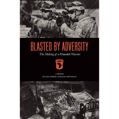 Blasted by Adversity - by  Luke Murphy & Julie Strauss Bettinger (Paperback)