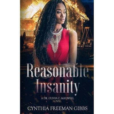 Reasonable Insanity - by  Cynthia Freeman Gibbs (Paperback)