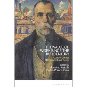 The Value of Work Since the 18th Century - by  Massimo Asta & Pedro Ramos Pinto (Hardcover) - 1 of 1